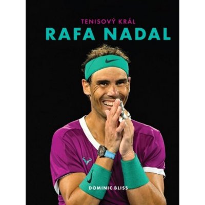 Rafa Nadal – Tenisový král - Bliss Dominic