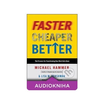 Faster Cheaper Better - DC - Michael Hammer, Lisa W. Hershman – Hledejceny.cz