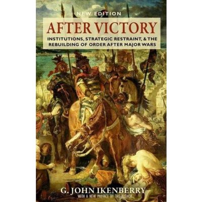 After Victory - Institutions, Strategic Restraint, and the Rebuilding of Order After Major Wars Ikenberry G. JohnPaperback – Zboží Mobilmania