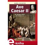 Ave Caesar II. Na vrcholu moci, 61-44 př. n. l. - Karel Richter – Hledejceny.cz