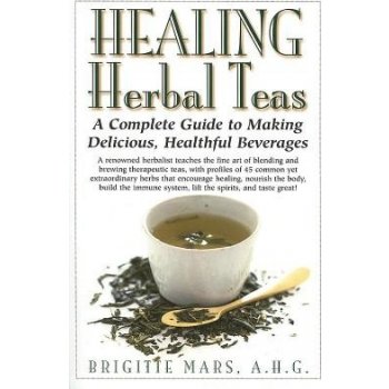 Healing Herbal Teas: A Complete Guide to Making Delicious, Healthful Beverages Mars BrigittePevná vazba