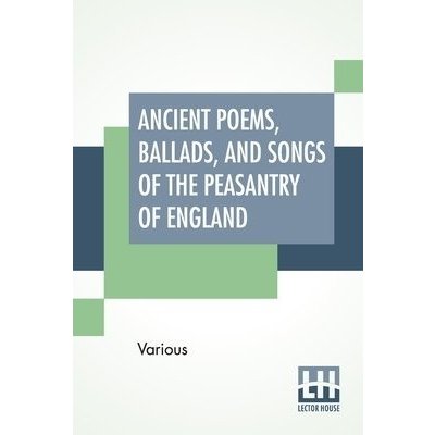 Ancient Poems, Ballads, And Songs Of The Peasantry Of England – Zboží Mobilmania