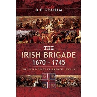 The Irish Brigade, 1670-1745