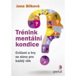 Trénink mentální kondice - Cvičení a hry se slovy pro každý věk - Jana Bílková – Hledejceny.cz