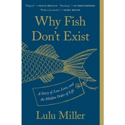 Why Fish Don't Exist: A Story of Loss, Love, and the Hidden Order of Life Miller LuluPaperback