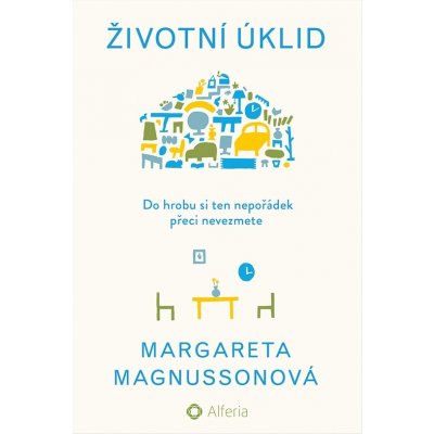 Životní úklid: Do hrobu si ten nepořádek přeci nevezmete - Margareta Magnussonová – Zboží Mobilmania