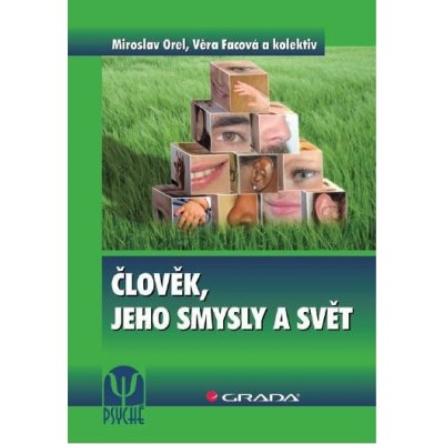 Člověk, jeho smysly a svět - Miroslav Orel, Věra Facová, kolektiv a – Hledejceny.cz