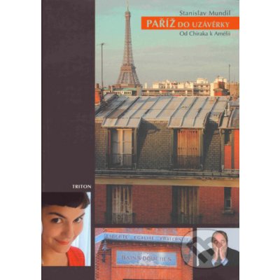 Paříž do uzávěrky -- Od Chiraka k Amélii - Stanislav Mundil