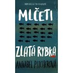 Mlčeti zlatá rybka - Annabel Pitcher – Hledejceny.cz