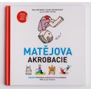 Kniha Matějova akrobacie - Zábavný průvodce akrobatickými cvičeními pro celou rodinu