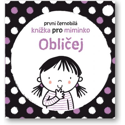 Obličej - První černobílá knížka pro miminko - Stella Baggott – Hledejceny.cz