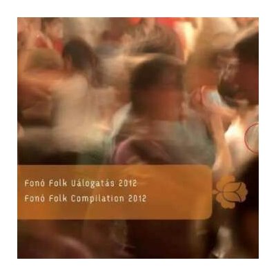 Various - Fonó Folk Válogatás 2012 = Fonó Folk Compilation 2012 CD – Hledejceny.cz