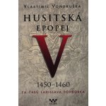 Husitská epopej V. 1450 -1460 - Za časů Ladislava Pohrobka - Vondruška Vlastimil – Hledejceny.cz