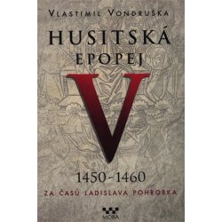 Husitská epopej V. 1450 -1460 - Za časů Ladislava Pohrobka - Vondruška Vlastimil