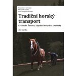 Tradiční horský transport - Krkonoše, Šumava, Západní Beskydy a Javorníky - Aleš Smrčka – Hledejceny.cz