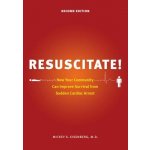 Resuscitate!: How Your Community Can Improve Survival from Sudden Cardiac Arrest Eisenberg Mickey S.Paperback – Zboží Mobilmania