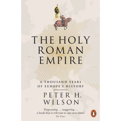 The Holy Roman Empire: A Thousand Years of Eu... Peter H. Wilson – Hledejceny.cz