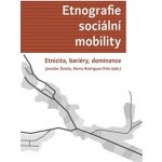 Etnografie sociální mobility. Etnicita, bariéry, dominance - Jaroslav Šotola – Sleviste.cz