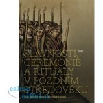 Slavnosti, ceremonie a rituály pozdního středověku – Hledejceny.cz