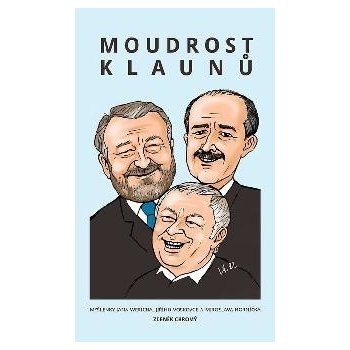 Moudrost klaunů - Citáty a myšlenky Jana Wericha, Jiřího Voskovce a Miroslava Horníčka - Zdeněk Chromý