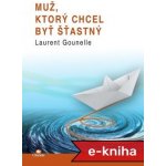 Muž, ktorý chcel byť šťastný - Laurent Gounelle – Hledejceny.cz