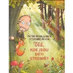 Víš, kde jsou děti stromů? - Peter Wohlleben – Zbozi.Blesk.cz