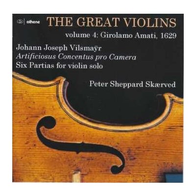 Johann Joseph Vilsmayr - Peter Sheppard Skaerved The Great Violins Vol.4 - Girolamo Amati 1629 CD