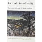 The Last Cheater's Waltz: Beauty and Violence in the Desert Southwest Meloy EllenPaperback – Zbozi.Blesk.cz