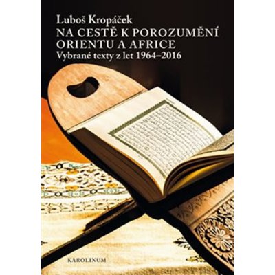 Na cestě k porozumění Orientu a Africe - Vybrané texty z let 1964-2016 - Kropáček Luboš – Zboží Mobilmania