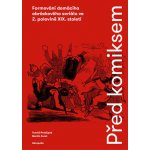 Před komiksem - Formování domácího obrázkového seriálu ve 2. polovině XIX. století - Prokůpek Tomáš, Foret Martin, – Hledejceny.cz