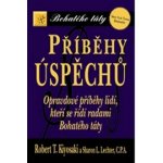 Příběhy úspěchů. Opravdové příběhy lidí, kteří se řídí radami Bohatého táty - Robert T. Kiyosaki, Sharon L. Lechter – Hledejceny.cz