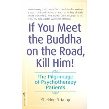 If You Meet the Buddha on the Road, Kill - S. Kopp