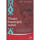 Třináct klanových matek. Posvátná cesta k objevení darů, talentů a schopností ženského principu prostřednictvím původního indiánského učení Sesterství - Jamie Samsová - Maitrea