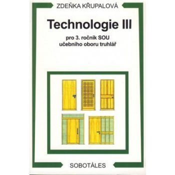 TECHNOLOGIE III PRO 3. ROČNÍK SOU UČEBNÍHO OBORU TRUHLÁŘ - Zdeňka Křupalová