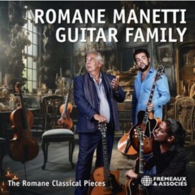 FREMEAUX & ASSOCIES ROMANE RICHARD MANETTI PIERRE MANETTI - Romane Manetti Guitar Family - The Romane Classical Pieces CD – Hledejceny.cz