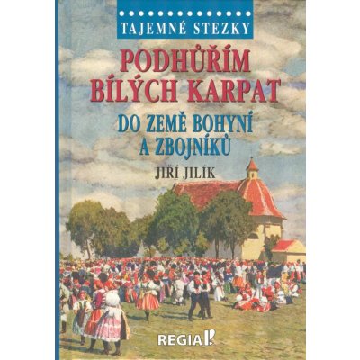 Tajemné stezky - Podhůřím Bílých Karpat do země bohyní a zbojníků - Jiří Jilík – Zbozi.Blesk.cz