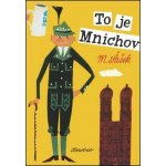 To je Mnichov - Miroslav Šašek – Hledejceny.cz