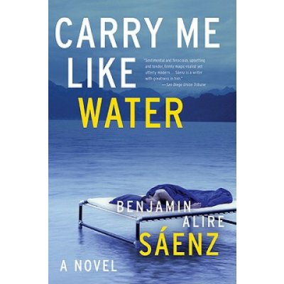 Carry Me Like Water Saenz Benjamin Alire Paperback Heureka Cz