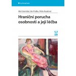 Hraniční porucha osobnosti a její léčba - Grambal Aleš, Praško Ján, Kasalová Petra – Hledejceny.cz