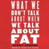 Audiokniha What We Don't Talk About When We Talk About Fat