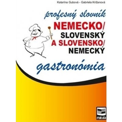 Nemecko/slovenský a slovensko/nemecký profesný slovník gastronómia - Katarína Gubová – Hledejceny.cz