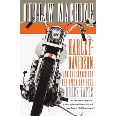 Outlaw Machine: Harley-Davidson and the Search for the American Soul Yates BrockPaperback – Hledejceny.cz