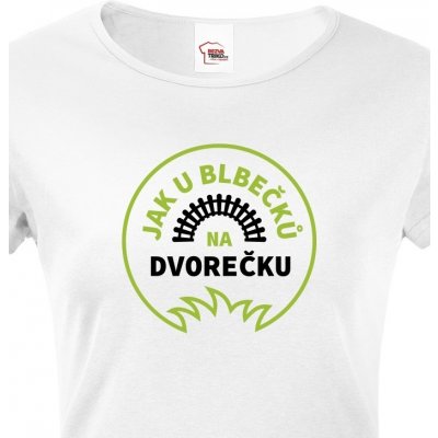 Tričko Jak u blbečků na dvorečku bílá – Zbozi.Blesk.cz