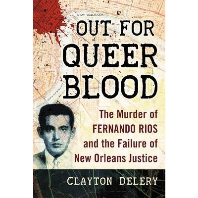 Out for Queer Blood: The Murder of Fernando Rios and the Failure of New Orleans Justice Delery ClaytonPaperback