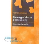 Stereotypní obrazy a etnické mýty. Kulturní identita Arménie - Petra Košťálová – Hledejceny.cz