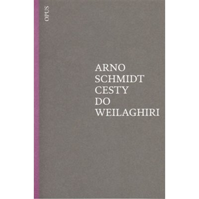 Cesty do Weilaghiri Arno Schmidt – Hledejceny.cz