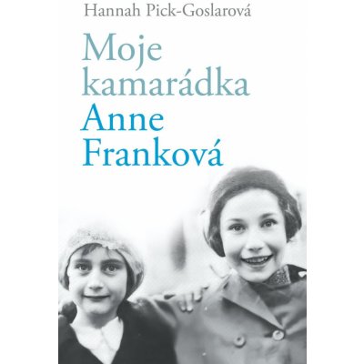 Moje kamarádka Anne Franková - Hannah Pick-Goslar