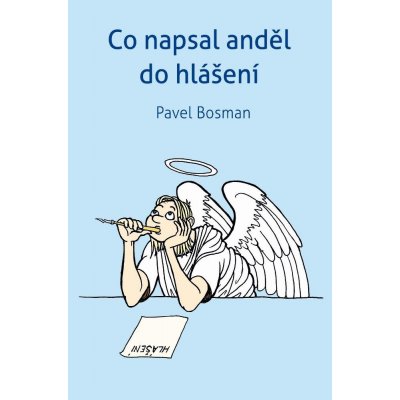 Co napsal anděl do hlášení - Pavel Bosman – Zbozi.Blesk.cz