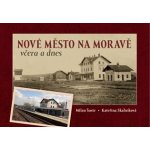 Nové Město na Moravě včera a dnes - Milan Šustr – Hledejceny.cz