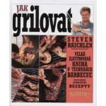 Jak grilovat - Steven Raichlen – Hledejceny.cz